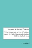 A Model-Framework on Ethical Decision-Making for Higher Education Institutions (HEIs) in the Philippines (eBook, PDF)