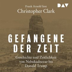 Gefangene der Zeit: Geschichte und Zeitlichkeit von Nebukadnezar bis Donald Trump (MP3-Download) - Clark, Christopher