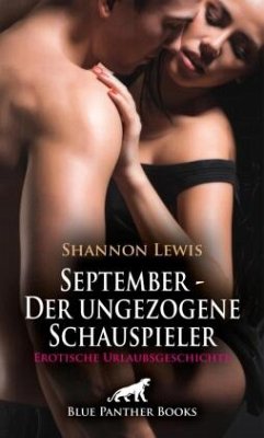 September - Der ungezogene Schauspieler   Erotische Urlaubsgeschichte + 2 weitere Geschichten - Lewis, Shannon;Kelly, Reese