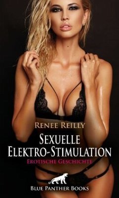 Sexuelle Elektro-Stimulation   Erotische Geschichte + 3 weitere Geschichten - Reilly, Renee