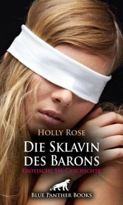 Die Sklavin des Barons   Erotische SM-Geschichte + 1 weitere Geschichte - Rose, Holly;Jackson, Ricarda