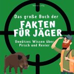 Das große Buch der Fakten für Jäger Das große Buch der Fakten für Jäger