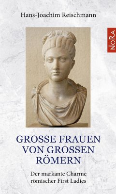 Große Frauen von großen Römern - Reischmann, Hans-Joachim