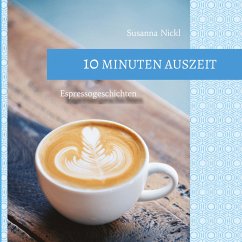 10 Minuten Auszeit - lustige und unterhaltsame Kurzgeschichten zum Durchschnaufen - Nickl, Susanna