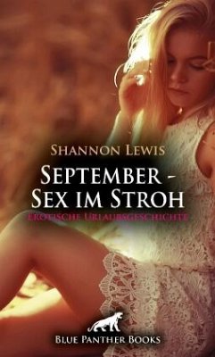 September - Sex im Stroh   Erotische Urlaubsgeschichte + 2 weitere Geschichten - Lewis, Shannon