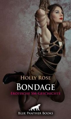 Bondage   Erotische SM-Geschichte + 1 weitere Geschichte - Rose, Holly;Saunders, Keira
