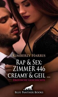 Rap & Sex: ZIMMER 446 creamy und geil ...   Erotische Geschichte + 4 weitere Geschichten - Harris, Kimberly