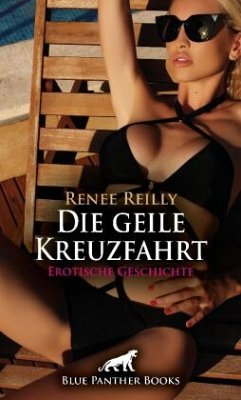 Die geile Kreuzfahrt   Erotische Geschichte + 1 weitere Geschichte - Reilly, Renee