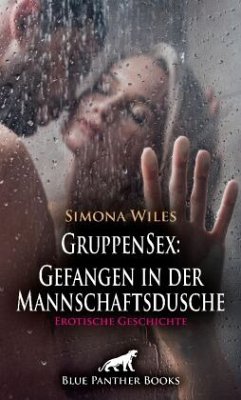 GruppenSex: Gefangen in der Mannschaftsdusche   Erotische Geschichte + 1 weitere Geschichte - Wiles, Simona