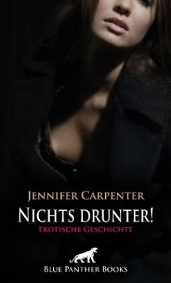 Nichts drunter! Erotische Geschichte + 4 weitere Geschichten - Carpenter, Jennifer