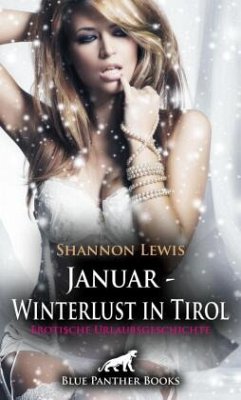 Januar - Winterlust in Tirol   Erotische Urlaubsgeschichte + 2 weitere Geschichten - Lewis, Shannon