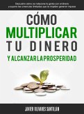 Cómo multiplicar tu dinero y alcanzar la prosperidad (eBook, ePUB)