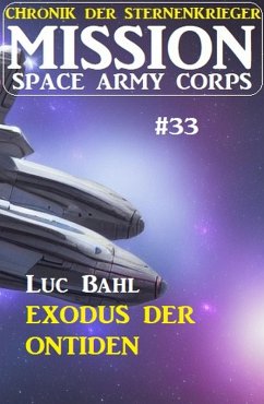 Mission Space Army Corps 33: Exodus der Ontiden: Chronik der Sternenkrieger (eBook, ePUB) - Bahl, Luc