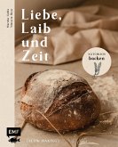 Liebe, Laib und Zeit - Natürlich Brot backen (eBook, ePUB)