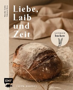 Liebe, Laib und Zeit – Natürlich Brot backen (eBook, ePUB) - Gohla, Mareike; Heyn, Viktoria