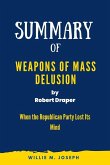Summary of Weapons of Mass Delusion By Robert Draper: When the Republican Party Lost Its Mind (eBook, ePUB)