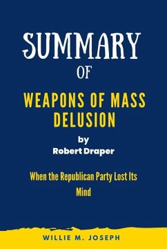 Summary of Weapons of Mass Delusion By Robert Draper: When the Republican Party Lost Its Mind (eBook, ePUB) - Joseph, Willie M.