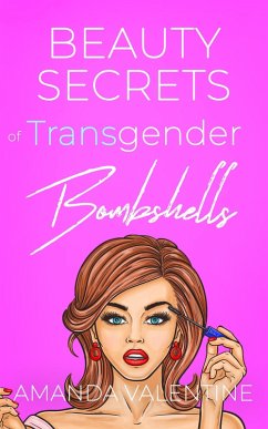 Beauty Secrets of Transgender Bombshells: Beauty Tips for Women of All Kinds (Trans Women Etiquette Trilogy, #2) (eBook, ePUB) - Valentine, Amanda