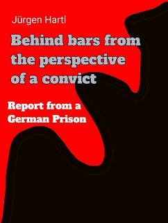 Behind bars from the perspective of a convict (eBook, ePUB) - Hartl, Jürgen