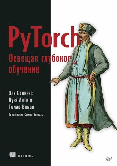 PyTorch. Illuminating deep learning (eBook, ePUB) - Stevens, Eli; Antiga, Luca; Wieman, Thomas