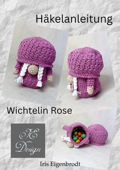Häkelanleitung Wichtelin Rose (eBook, ePUB) - Eigenbrodt, Iris