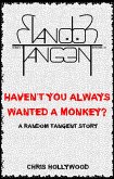 Haven't You Always Wanted A Monkey? (Random Tangent, #10) (eBook, ePUB) Haven't You Always Wanted A Monkey? (Random Tangent, #10) (eBook, ePUB)