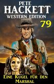 Eine Kugel für den Marshal: Pete Hackett Western Edition 79 (eBook, ePUB)