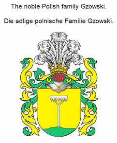 The noble Polish family Gzowski. Die adlige polnische Familie Gzowski. (eBook, ePUB) - Zurek, Werner