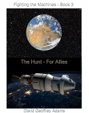 The Hunt - For Allies (Fighting the Machines, #3) (eBook, ePUB) The Hunt - For Allies (Fighting the Machines, #3) (eBook, ePUB)