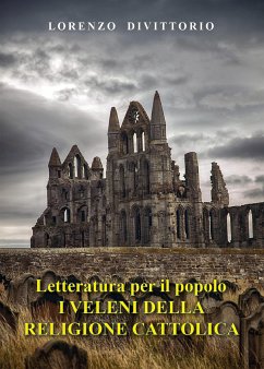 Letteratura per il popolo--I Veleni della religione cattolica (critica ai sacramenti) (eBook, ePUB) - Divittorio, Lorenzo