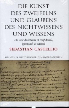 Die Kunst des Zweifelns und Glaubens, des Nichtwissens und Wissens; De arte dubitandi et confidendi, ignorandi et sciendi - Castellio, Sebastian