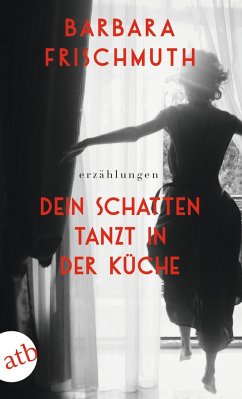 Dein Schatten tanzt in der Küche - Frischmuth, Barbara