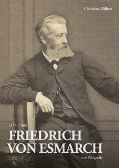 Friedrich von Esmarch (1823-1908) - eine Biographie - Zöllner, Christian