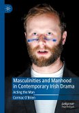 Masculinities and Manhood in Contemporary Irish Drama