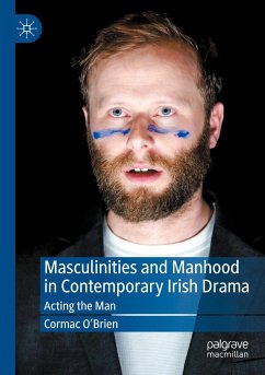 Masculinities and Manhood in Contemporary Irish Drama - O'Brien, Cormac