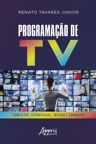 Programação de TV: Conceitos, Estratégias, Táticas e Formatos (eBook, ePUB) Programação de TV: Conceitos, Estratégias, Táticas e Formatos (eBook, ePUB)