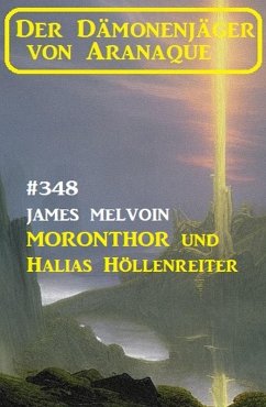 Cover Moronthor und ¿Halias Höllenreiter: Der Dämonenjäger von Aranaque 348 (eBook, ePUB)