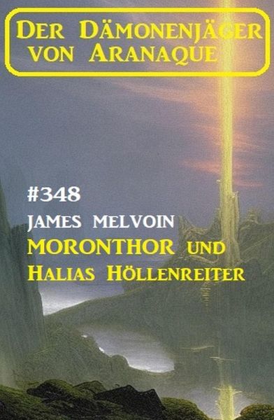 Moronthor und ¿Halias Höllenreiter: Der Dämonenjäger von Aranaque 348 (eBook, ePUB) Moronthor und ¿Halias Höllenreiter: Der Dämonenjäger von Aranaque 348 (eBook, ePUB)