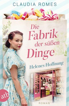 Helenes Hoffnung / Die Fabrik der süßen Dinge Bd.1 - Romes, Claudia