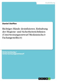 Richtiges Hände desinfizieren. Einhaltung der Hygiene- und Sicherheitsrichtlinien (Unterweisungsentwurf Medizinische/r Fachangestellte/r) (eBook, PDF) - Steffen, Daniel