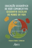 Educação Geográfica do Agir Comunicativo: Geografia Escolar do Mundo da Vida (eBook, ePUB)