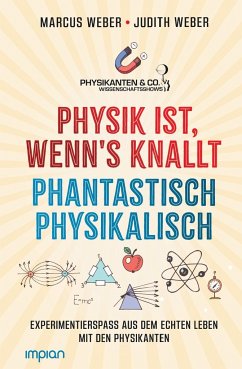 Physik ist, wenn's knallt   Phantastisch physikalisch: 2 Bücher in einem - Weber, Marcus;Weber, Judith