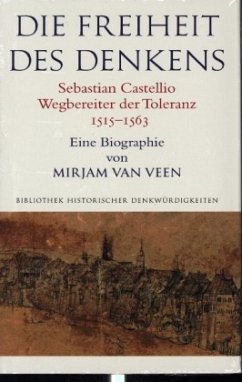Die Freiheit des Denkens Sebastian Castellio, Wegbereiter der Toleranz (1515-1563) - Van Veen, Mirjam