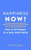 Happiness NOW - How to Be Happy in a Sad, Mad World (eBook, ePUB) Happiness NOW - How to Be Happy in a Sad, Mad World (eBook, ePUB)