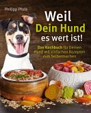 Weil Dein Hund es wert ist! Das Kochbuch für Deinen Hund mit einfachen Rezepten zum Selbermachen (eBook, ePUB)
