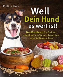 Cover Weil Dein Hund es wert ist! Das Kochbuch für Deinen Hund mit einfachen Rezepten zum Selbermachen (eBook, ePUB)