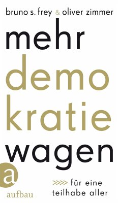Mehr Demokratie wagen - Frey, Bruno S.;Zimmer, Oliver