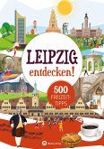 Leipzig entdecken! 500 Freizeittipps : Natur, Kultur, Sport, Spaß