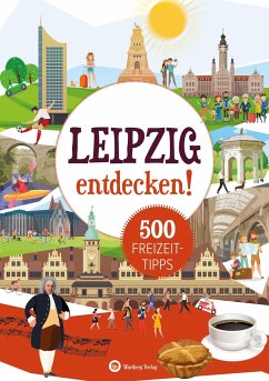 Leipzig entdecken! 500 Freizeittipps : Natur, Kultur, Sport, Spaß - Mewes, Petra