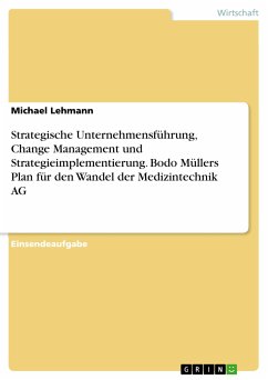 Strategische Unternehmensführung, Change Management und Strategieimplementierung. Bodo Müllers Plan für den Wandel der Medizintechnik AG (eBook, PDF)
